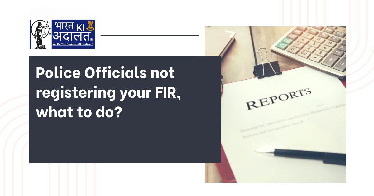 Police Officials not registering your FIR What to do?