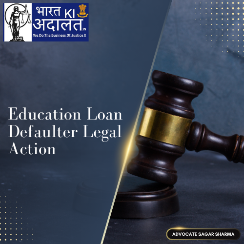 Education Loan Defaulter Legal Action