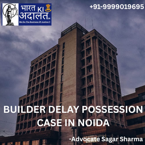 Builder Delay Possession Case in Noida