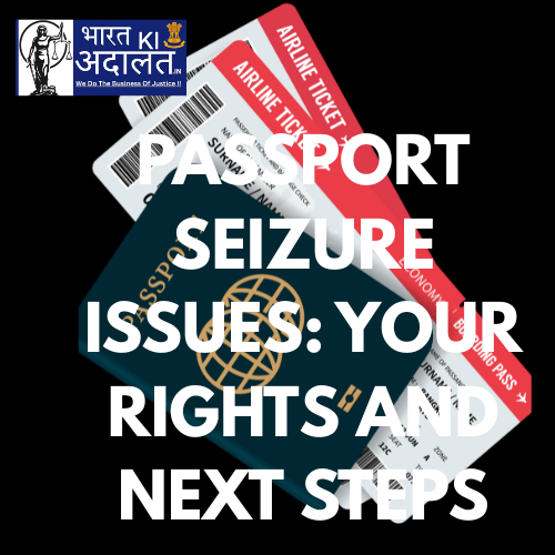 Passport Seizure Issues: Your Rights and Next Steps